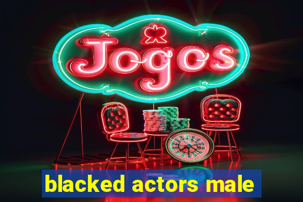 blacked actors male